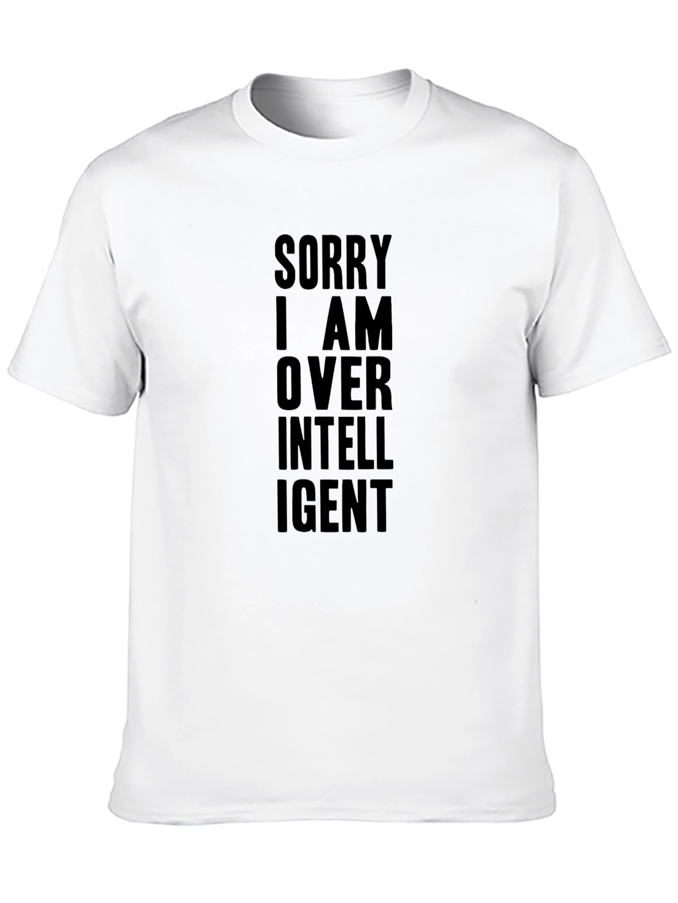 Sorry I am Over Intelligent Graphic T-Shirt
