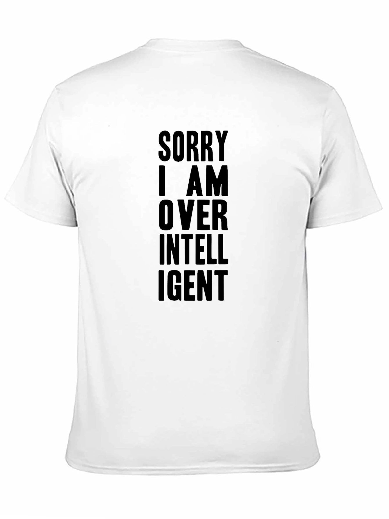 Sorry I am Over Intelligent Graphic T-Shirt