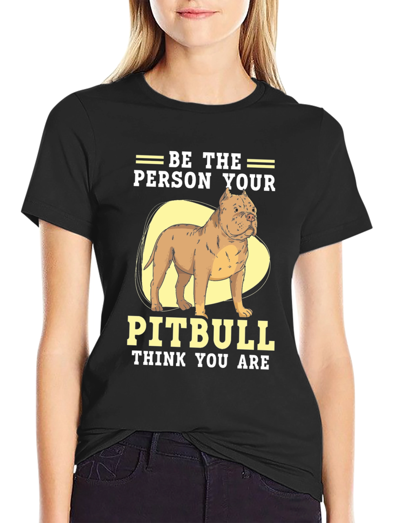 Be The Person Your Pitbull Thinks You Are T-Shirt