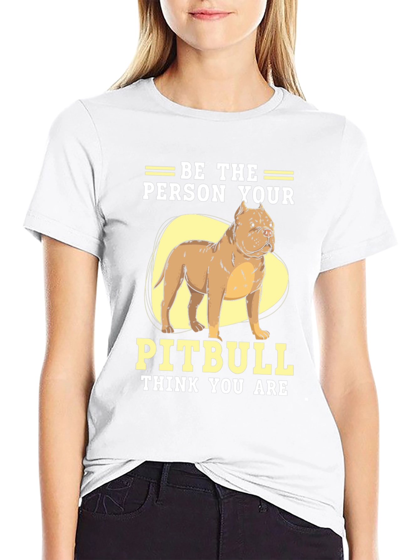 Be The Person Your Pitbull Thinks You Are T-Shirt