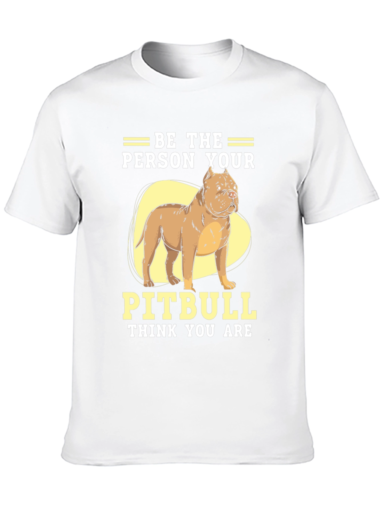 Be The Person Your Pitbull Thinks You Are T-Shirt