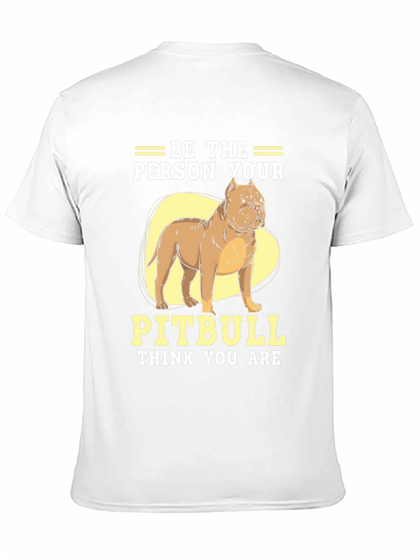 Be The Person Your Pitbull Thinks You Are T-Shirt