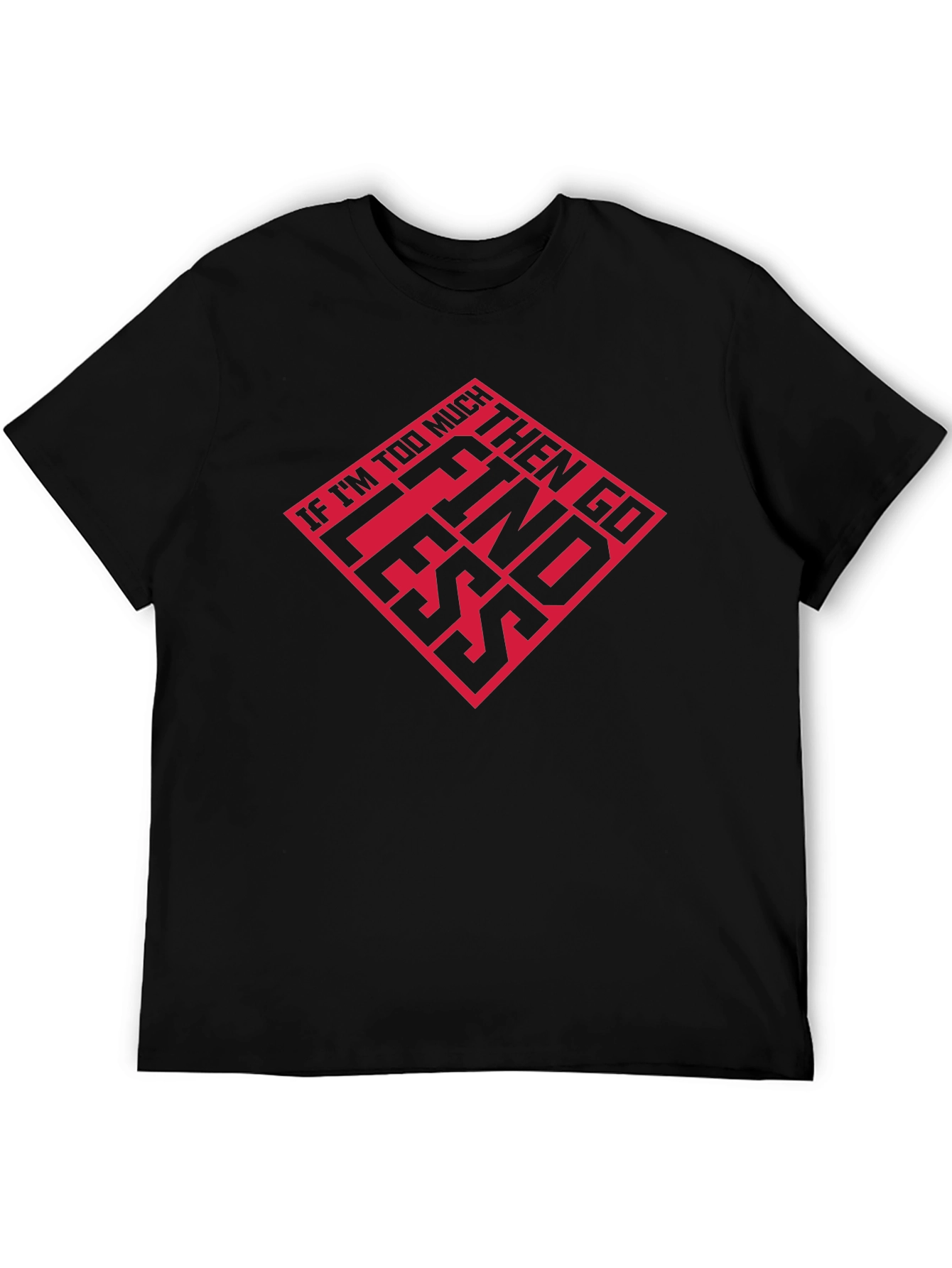 If Im Too Much T-Shirt