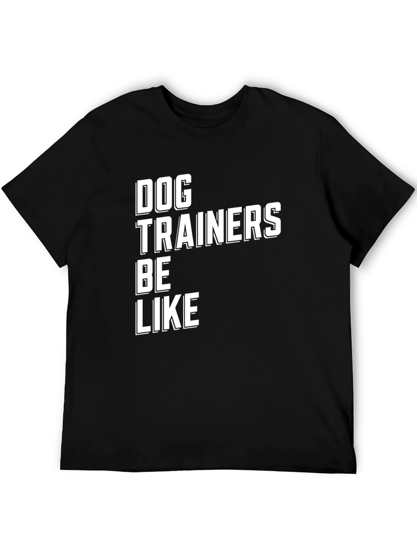 Dog Trainers Be Like T-Shirt