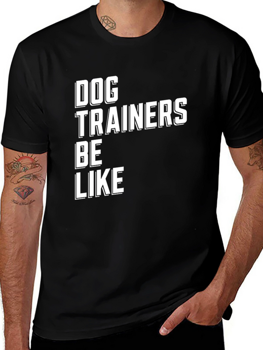 Dog Trainers Be Like T-Shirt