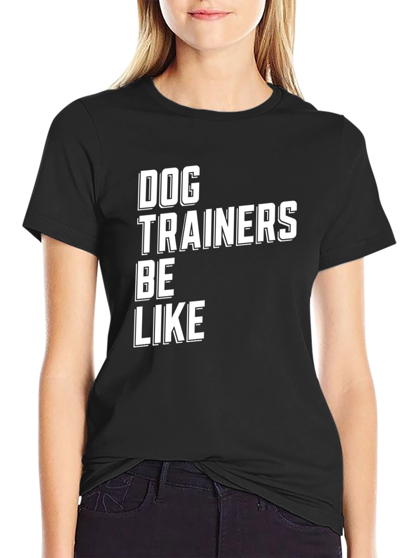 Dog Trainers Be Like T-Shirt