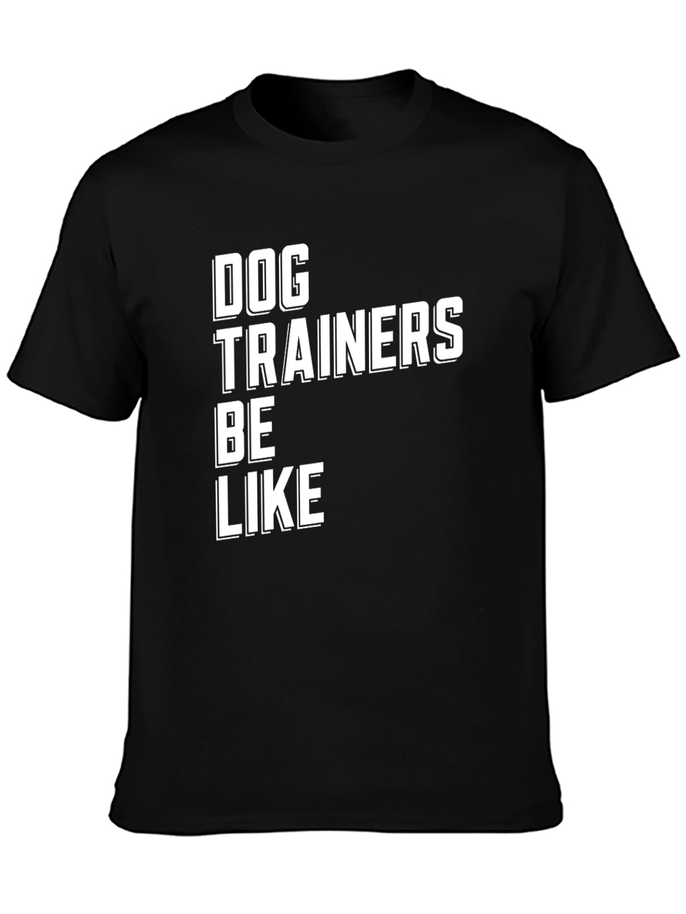 Dog Trainers Be Like T-Shirt