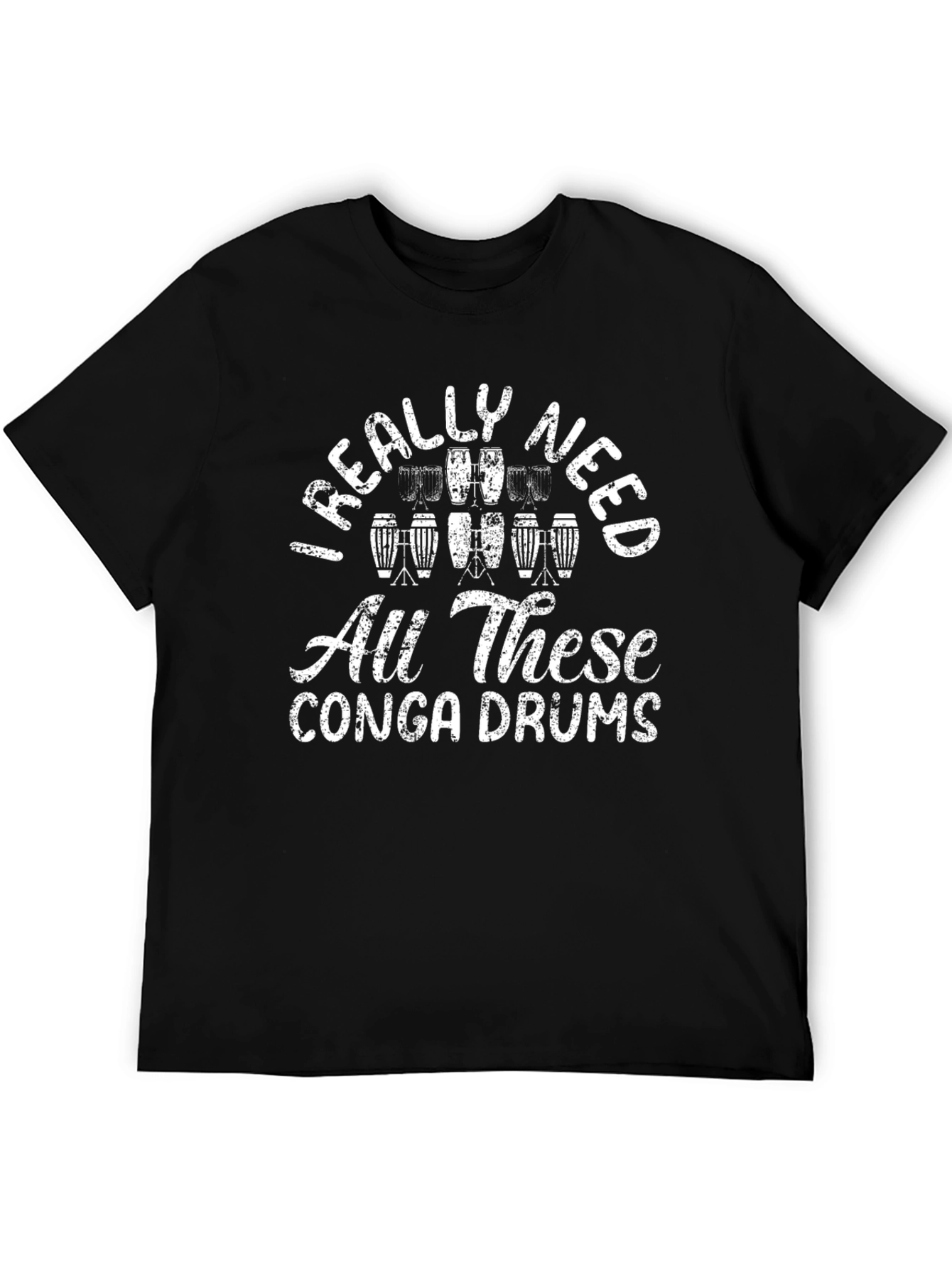 Conga Drum T-Shirt: I Really Need All These