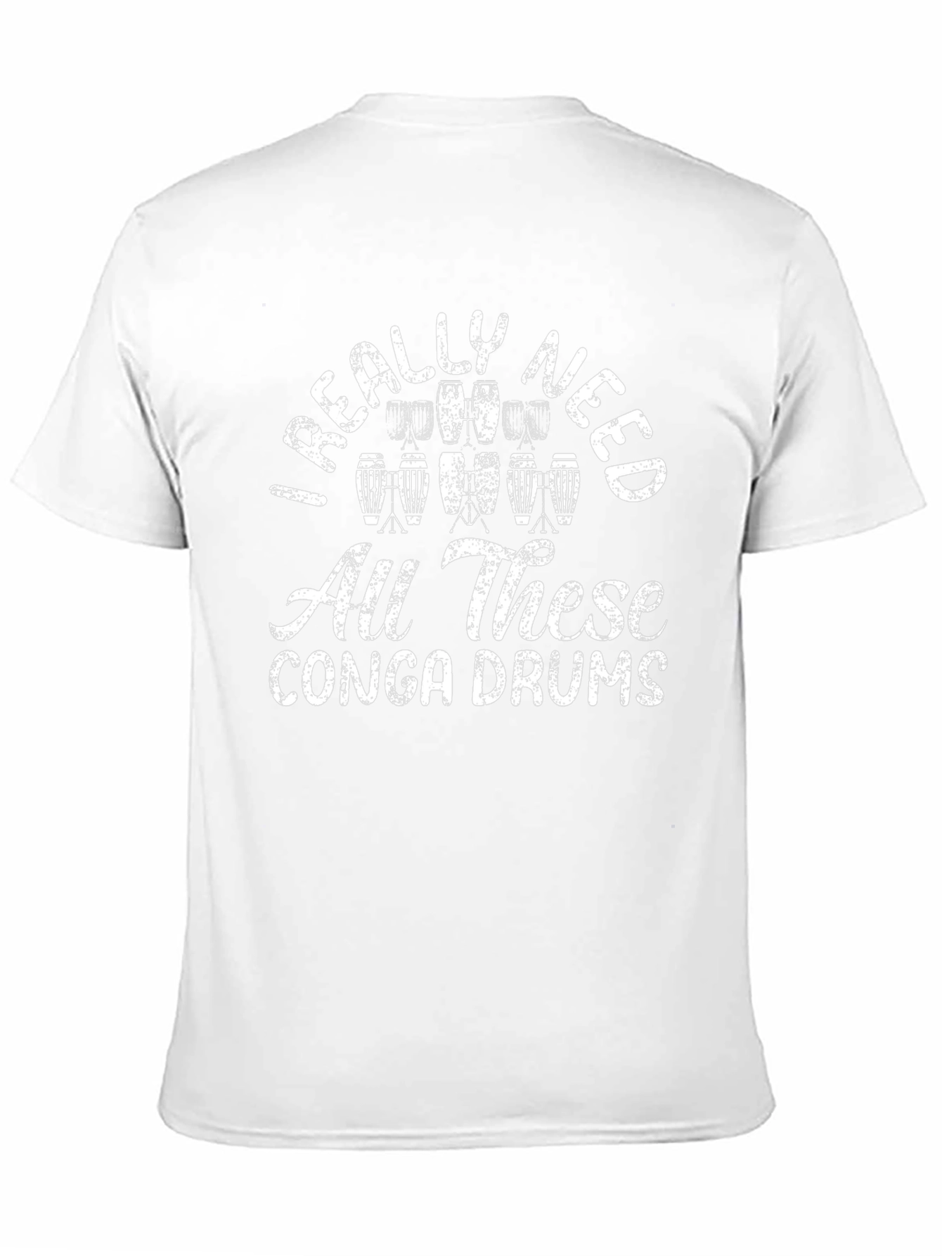 Conga Drum T-Shirt: I Really Need All These