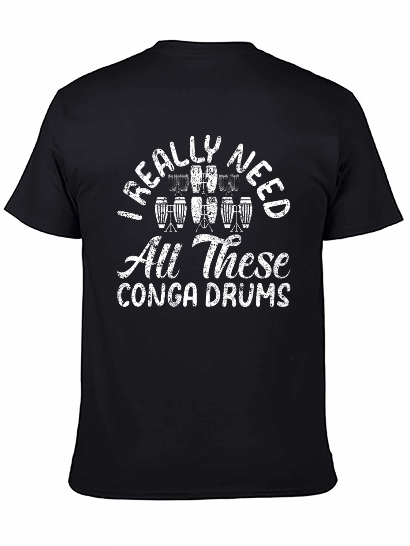 Conga Drum T-Shirt: I Really Need All These