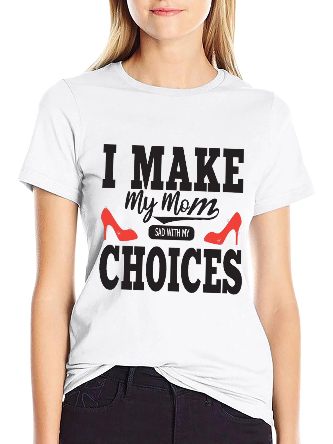 I Make My Mom Sad With My Choices T-Shirt