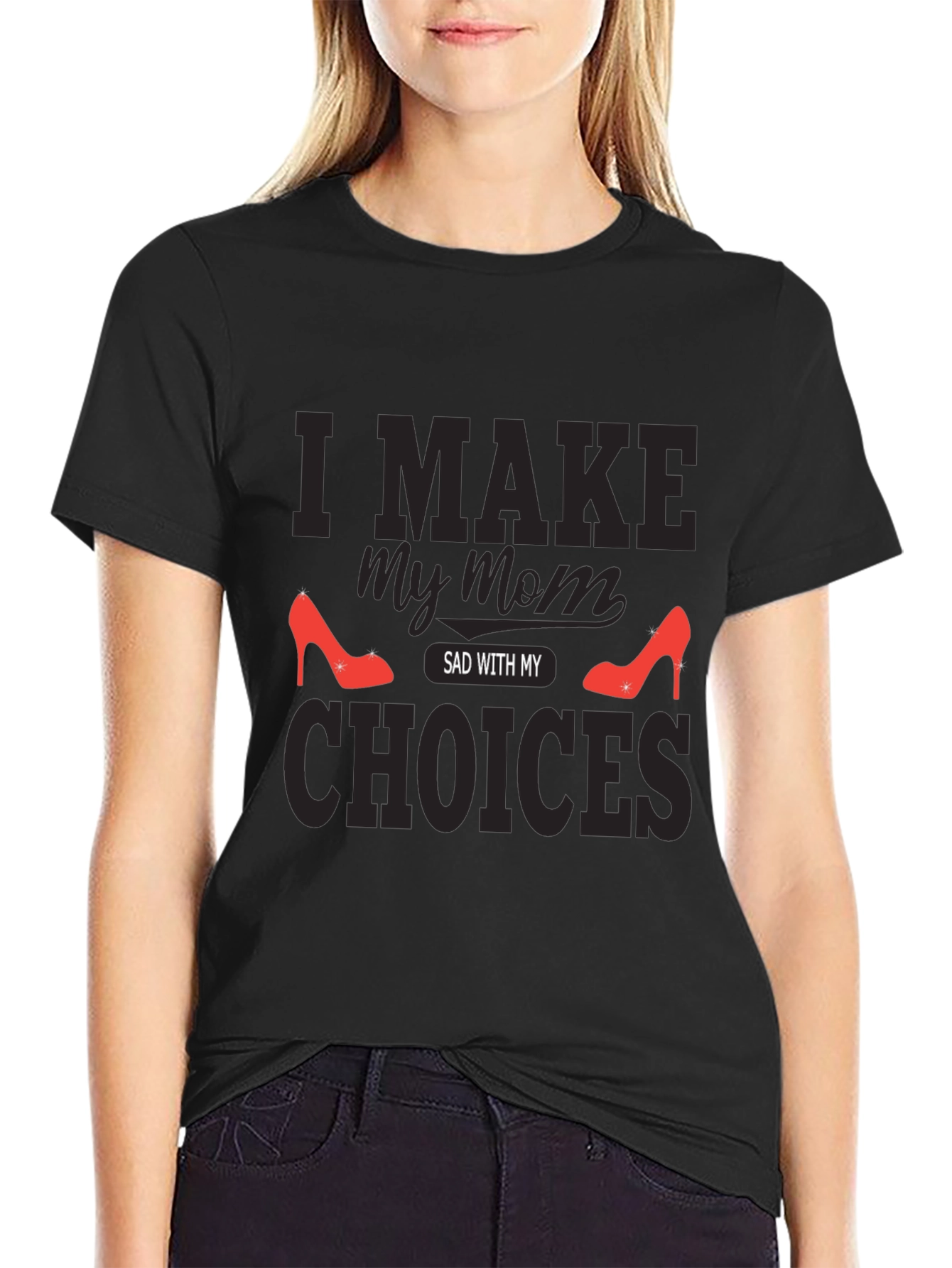 I Make My Mom Sad With My Choices T-Shirt