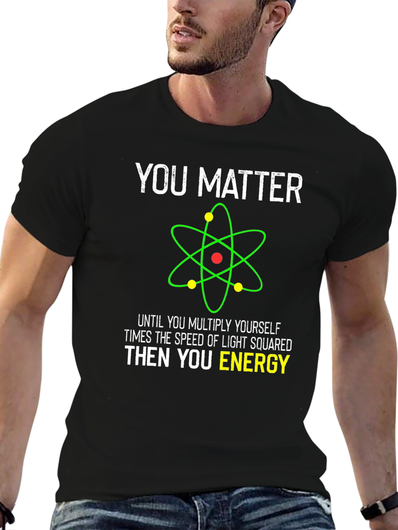 Funny Science T-Shirt - You Matter Then You Energy