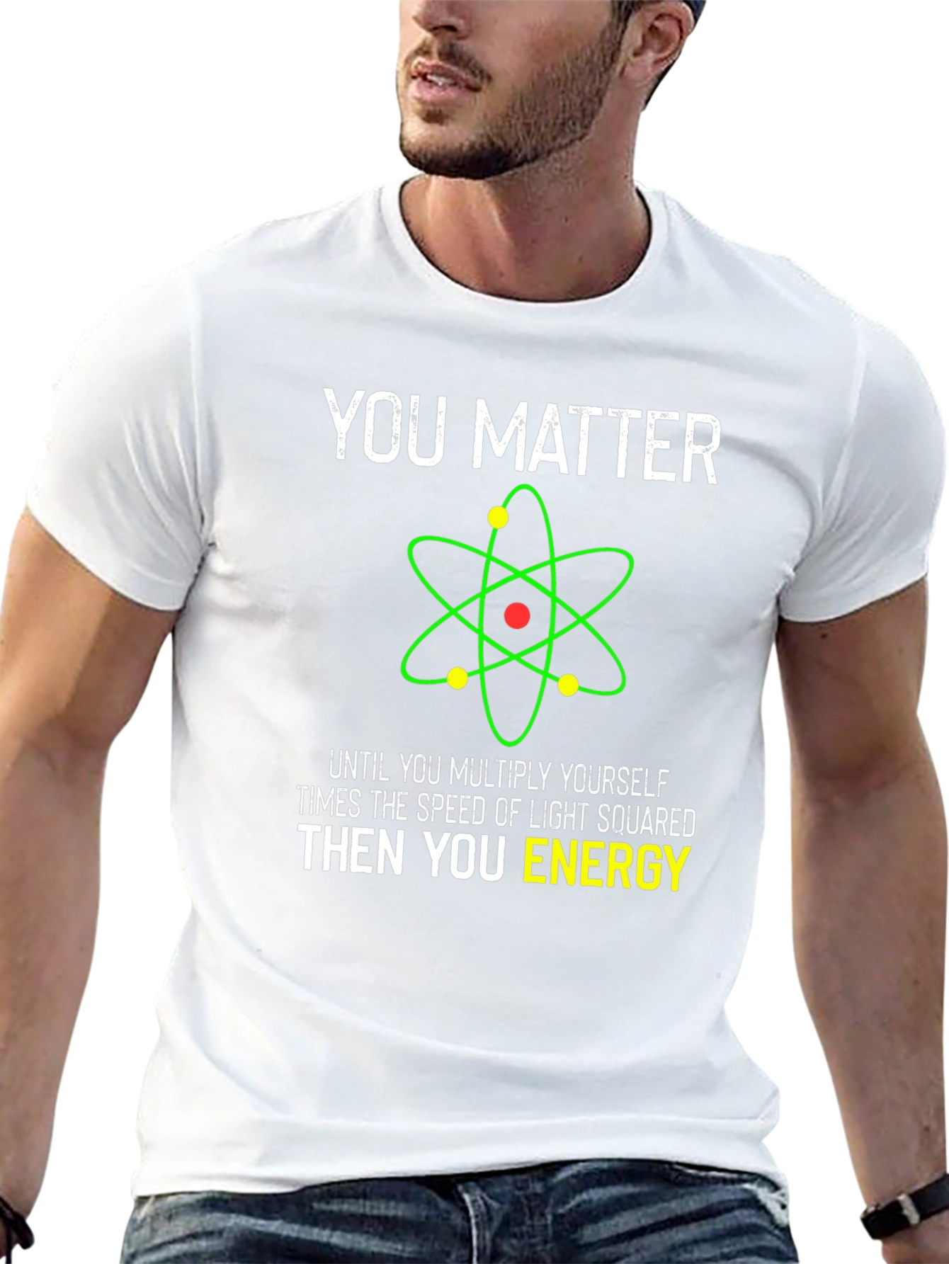 Funny Science T-Shirt - You Matter Then You Energy