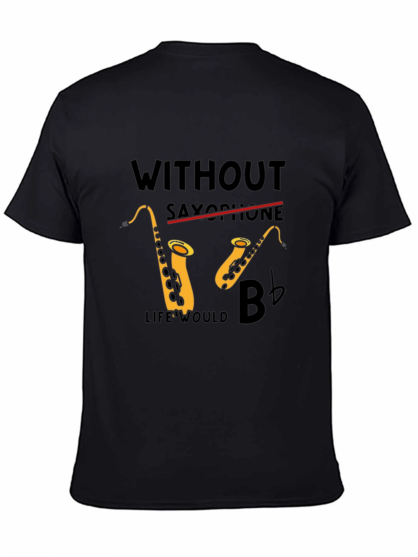 Saxophone Lover Tee: Without Saxophone Life Would B Flat!