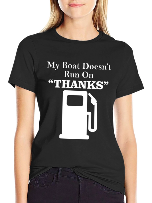 My Boat Doesnt Run On Thanks - Graphic T-Shirt