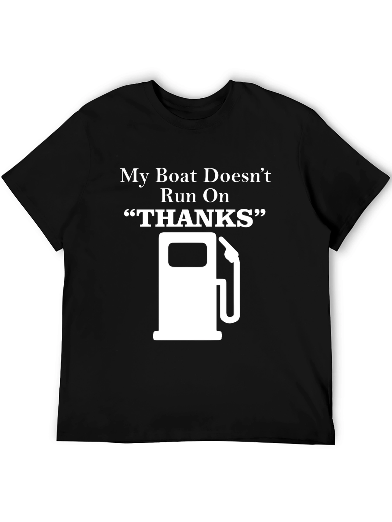 My Boat Doesnt Run On Thanks - Graphic T-Shirt