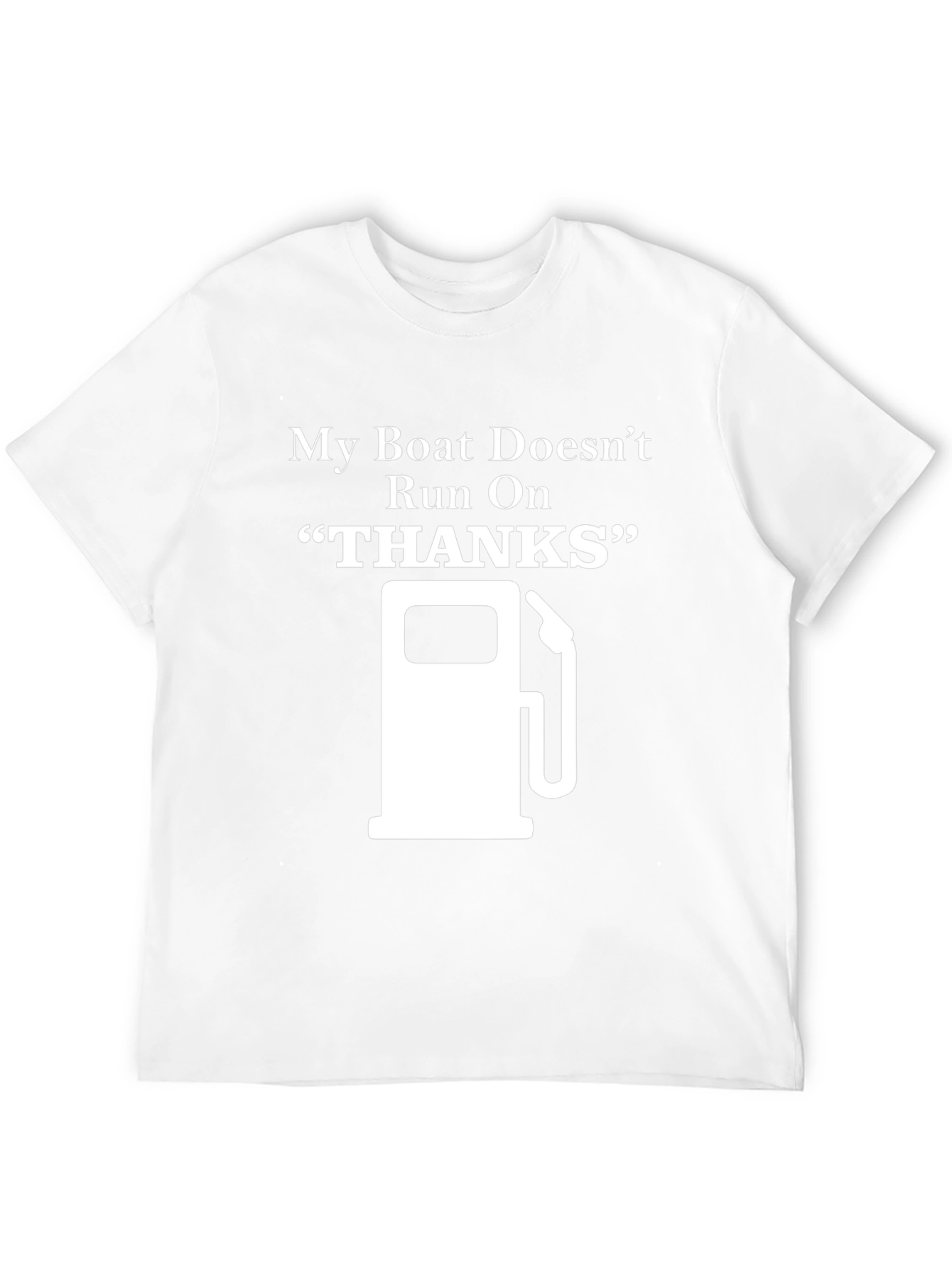 My Boat Doesnt Run On Thanks - Graphic T-Shirt