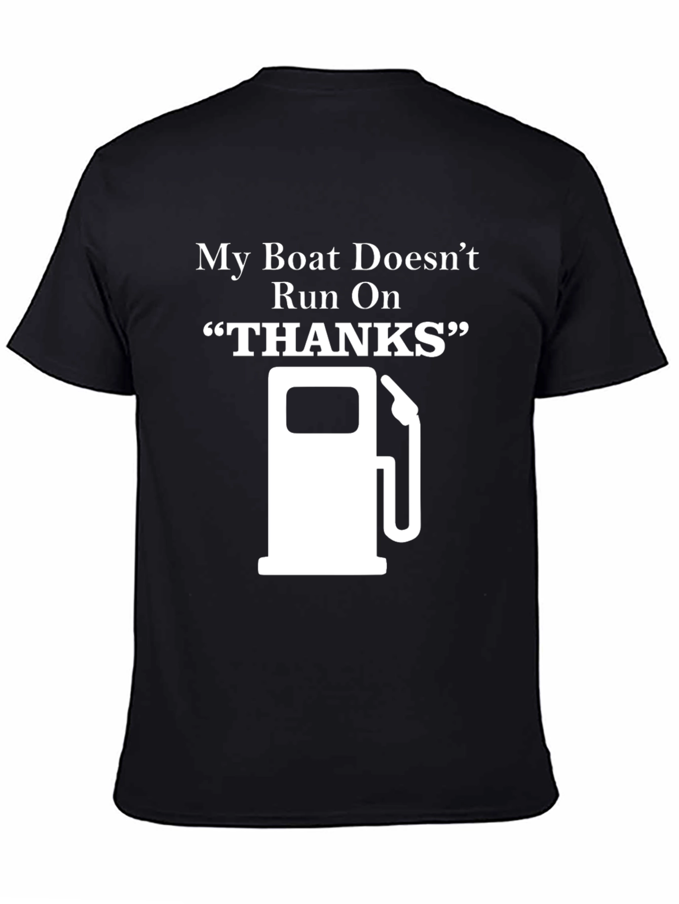 My Boat Doesnt Run On Thanks - Graphic T-Shirt