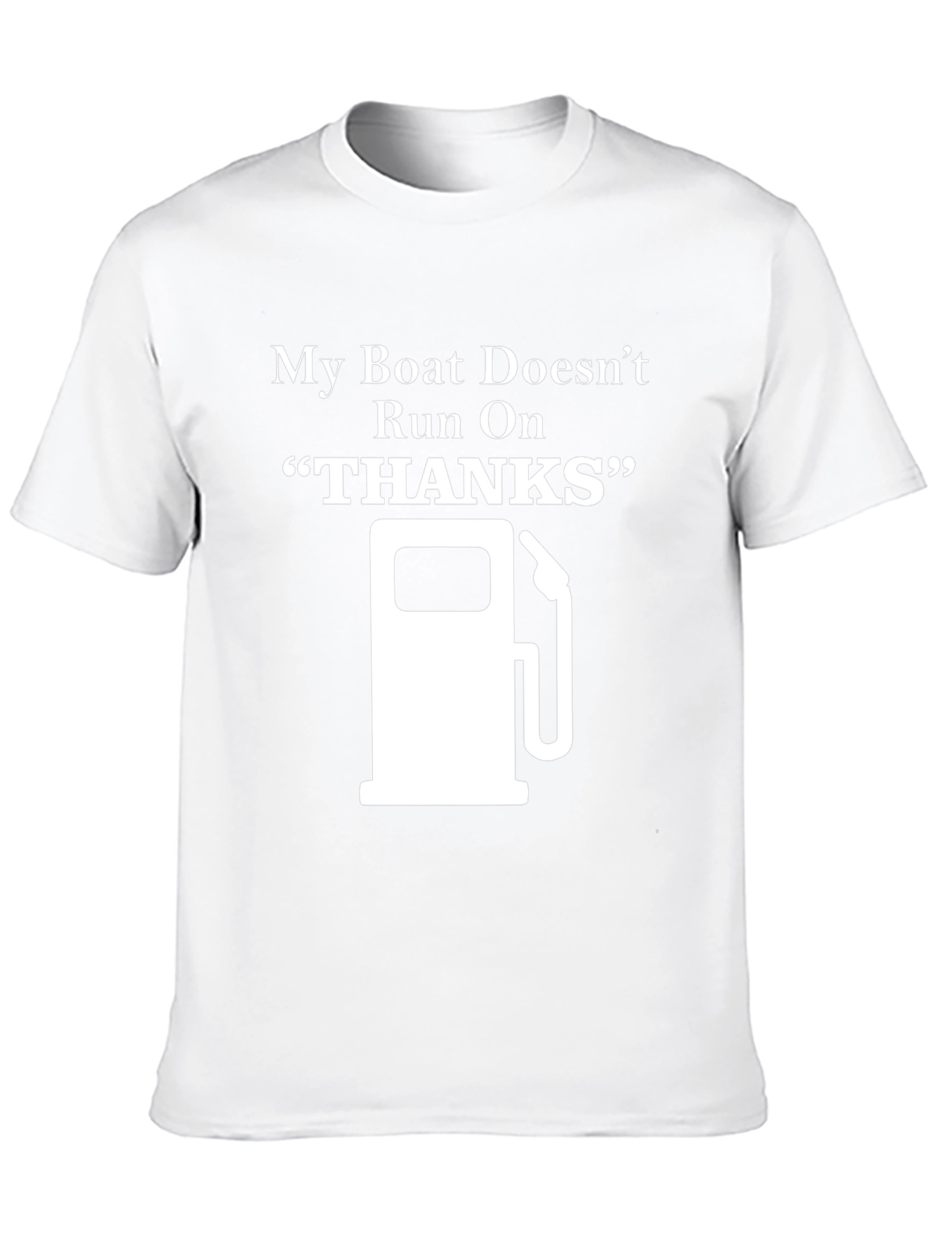 My Boat Doesnt Run On Thanks - Graphic T-Shirt