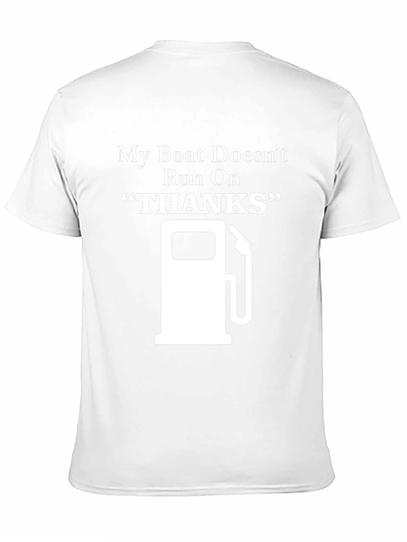 My Boat Doesnt Run On Thanks - Graphic T-Shirt