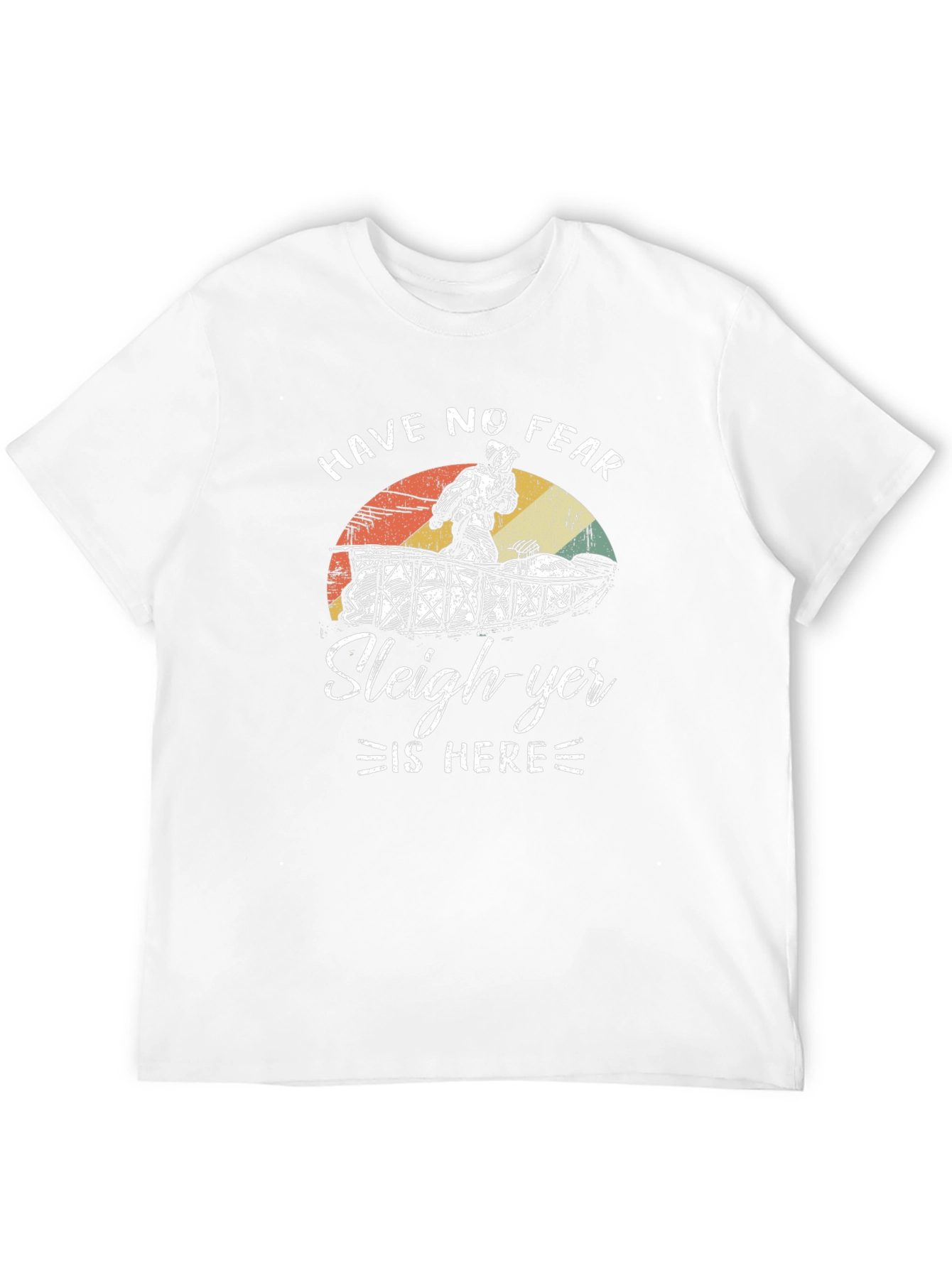 Have No Fear Sleigh-yer Is Here T-Shirt