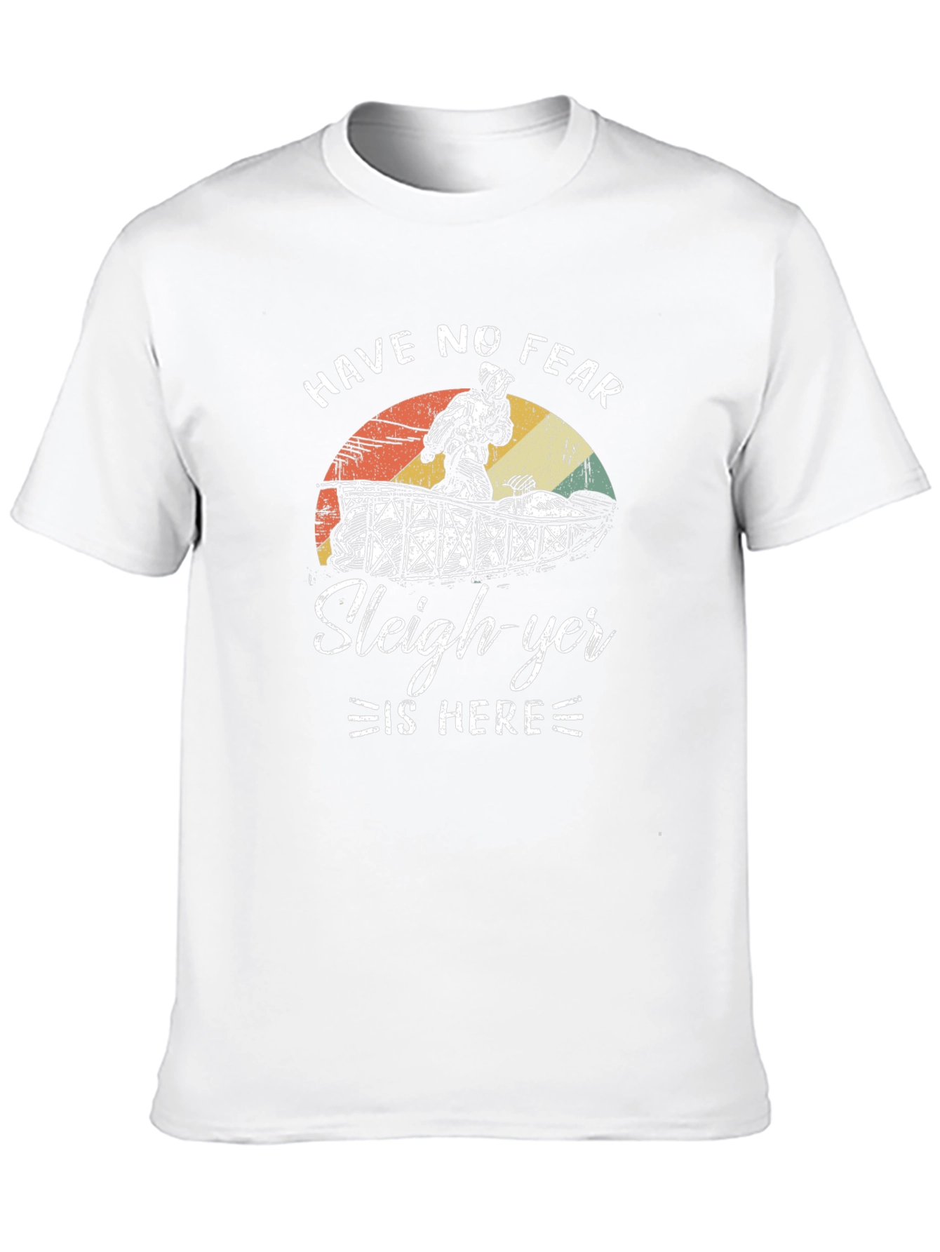 Have No Fear Sleigh-yer Is Here T-Shirt