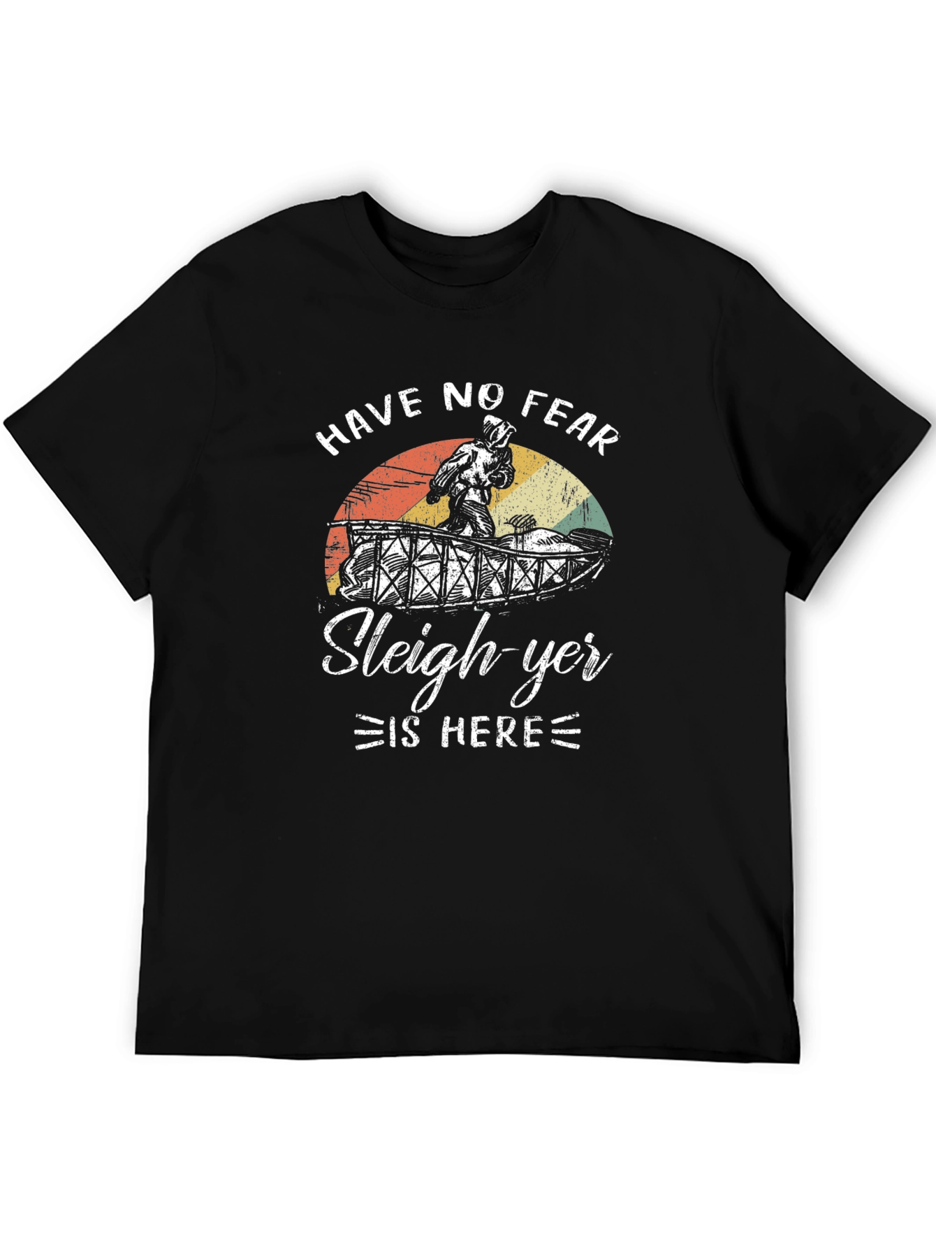 Have No Fear Sleigh-yer Is Here T-Shirt