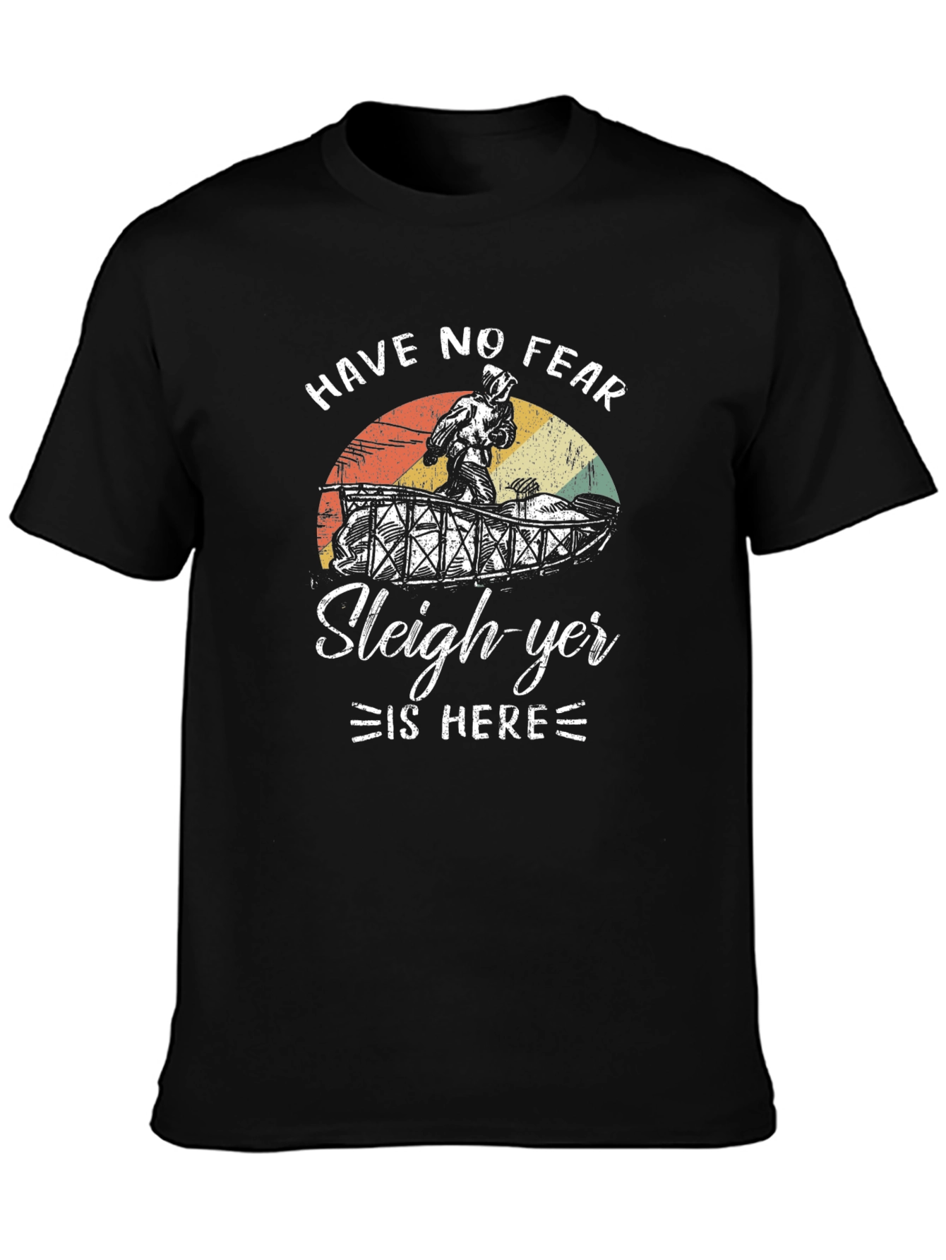 Have No Fear Sleigh-yer Is Here T-Shirt