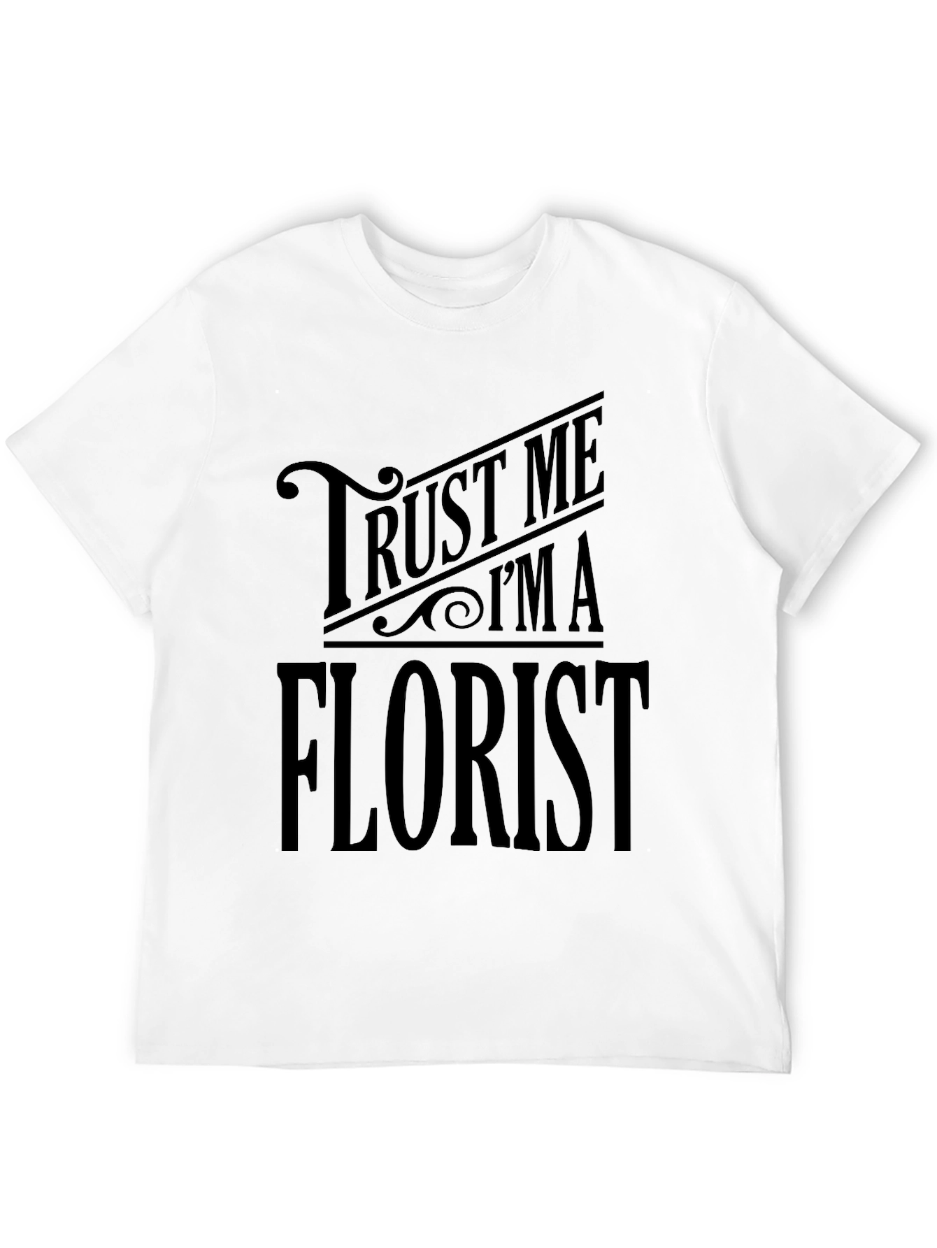 Trust Me Im A Florist Black T-Shirt