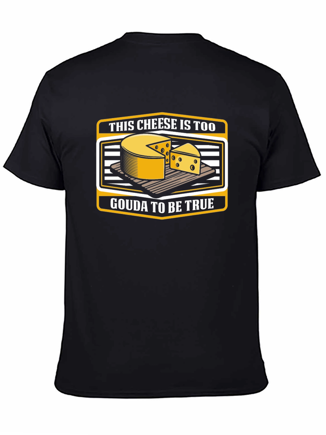 Funny Cheese Pun T-Shirt: Gouda To Be True!