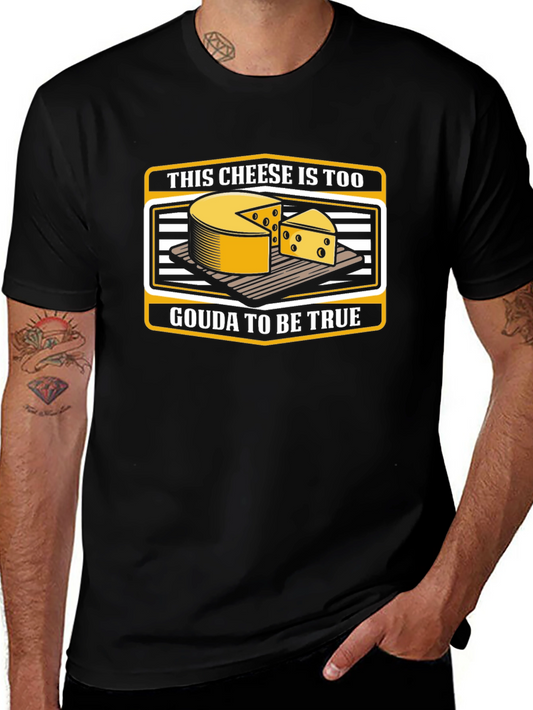 Funny Cheese Pun T-Shirt: Gouda To Be True!