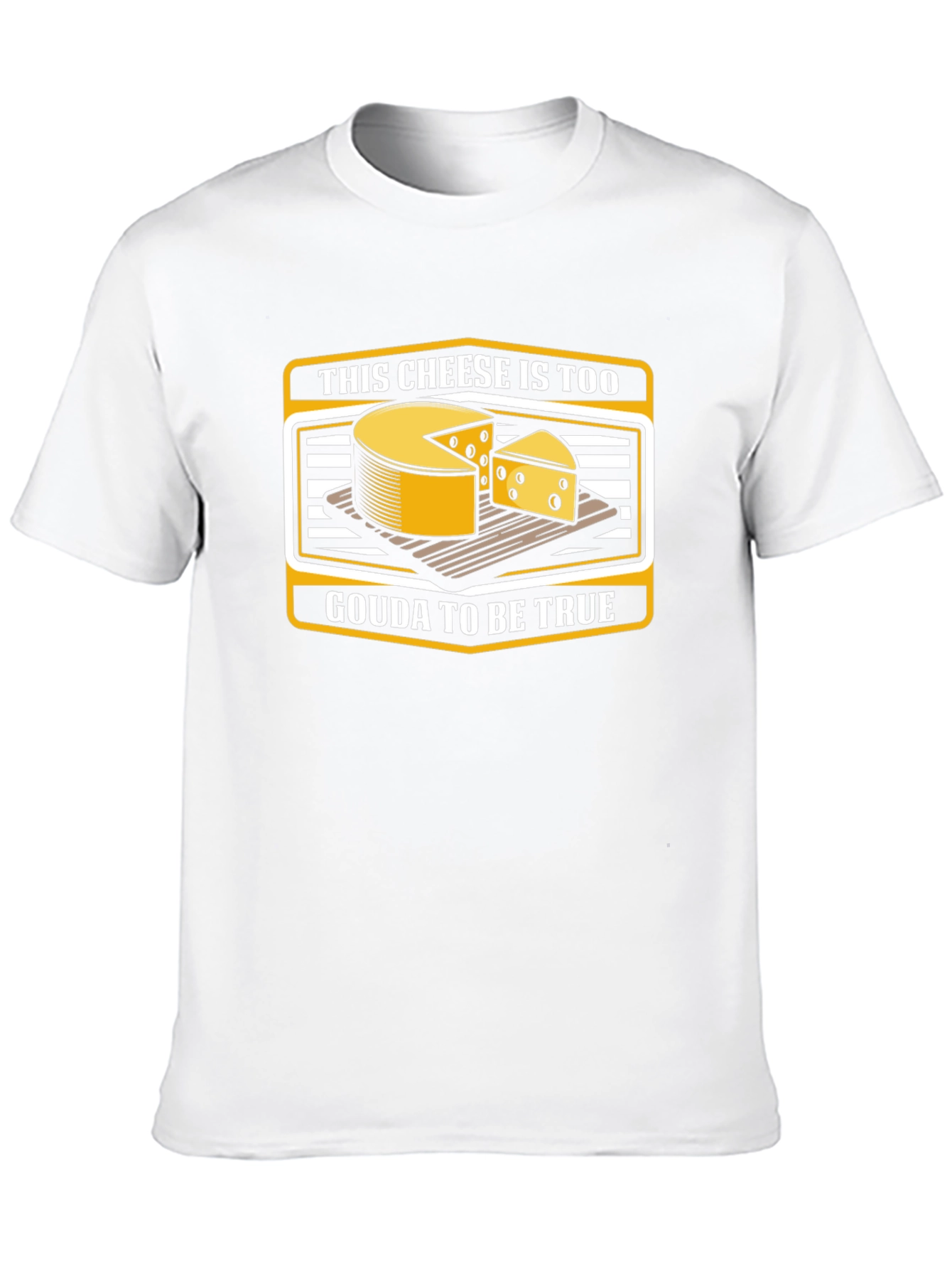 Funny Cheese Pun T-Shirt: Gouda To Be True!