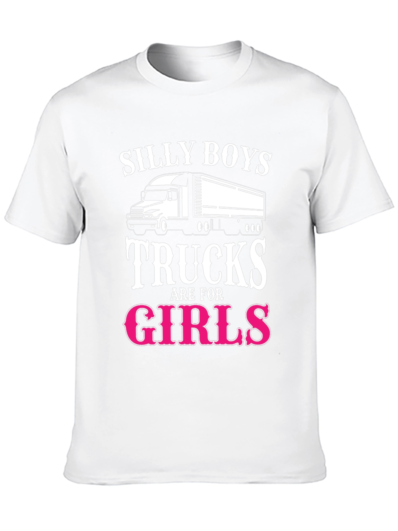 Silly Boys Trucks Are For Girls T-Shirt