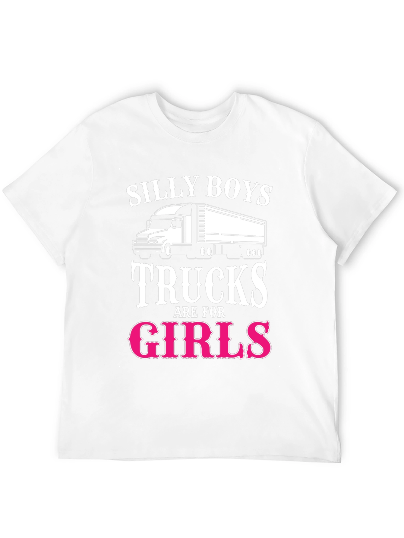 Silly Boys Trucks Are For Girls T-Shirt