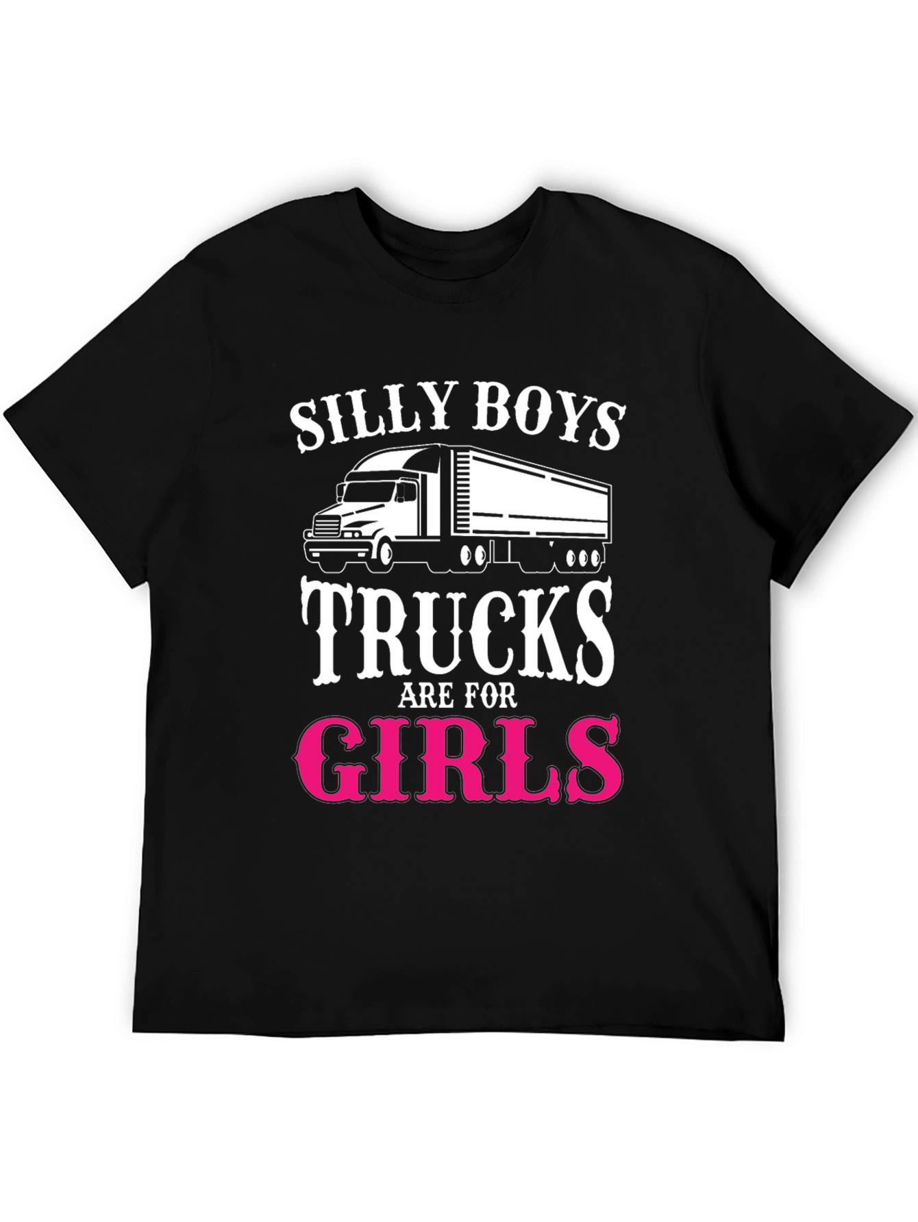 Silly Boys Trucks Are For Girls T-Shirt