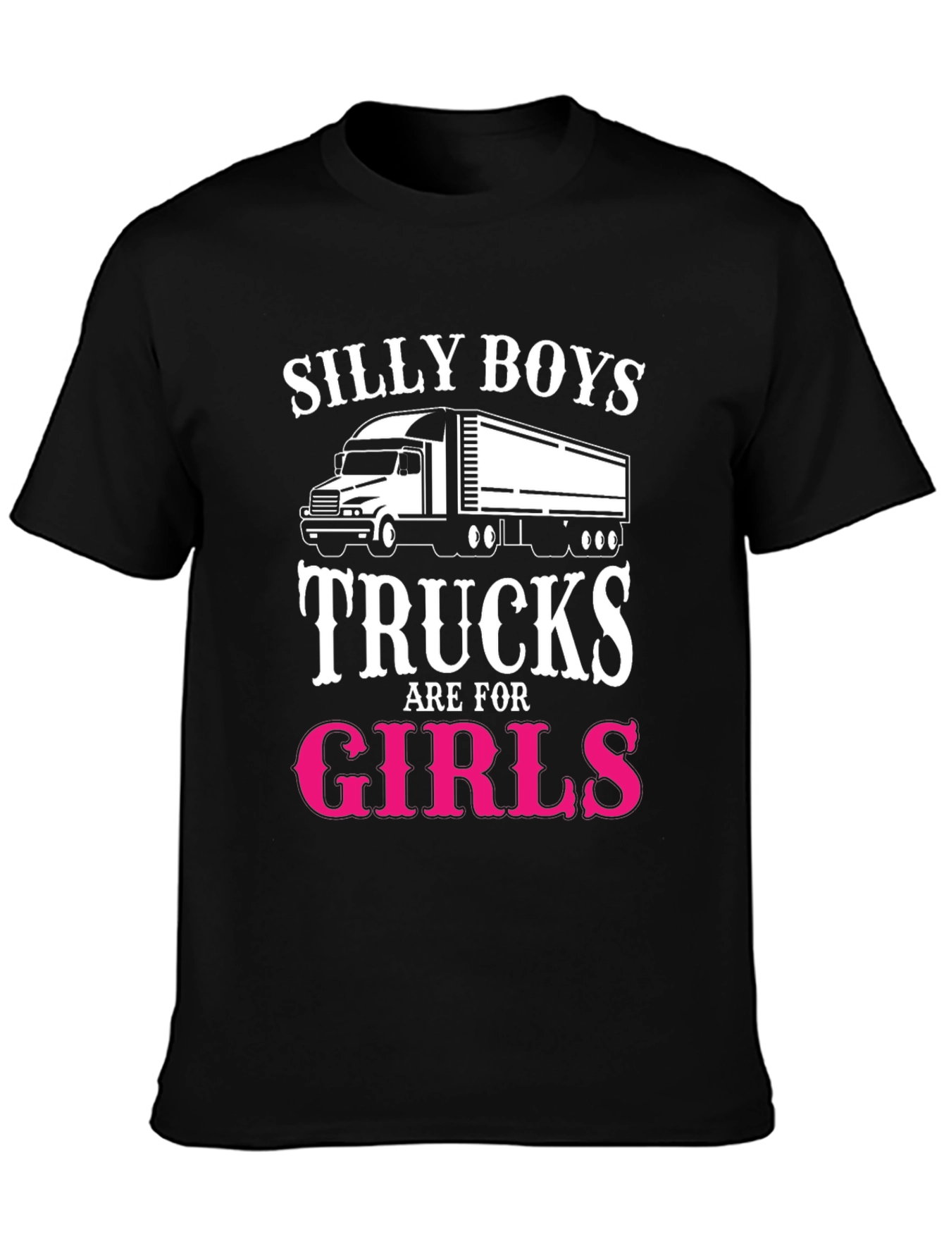 Silly Boys Trucks Are For Girls T-Shirt