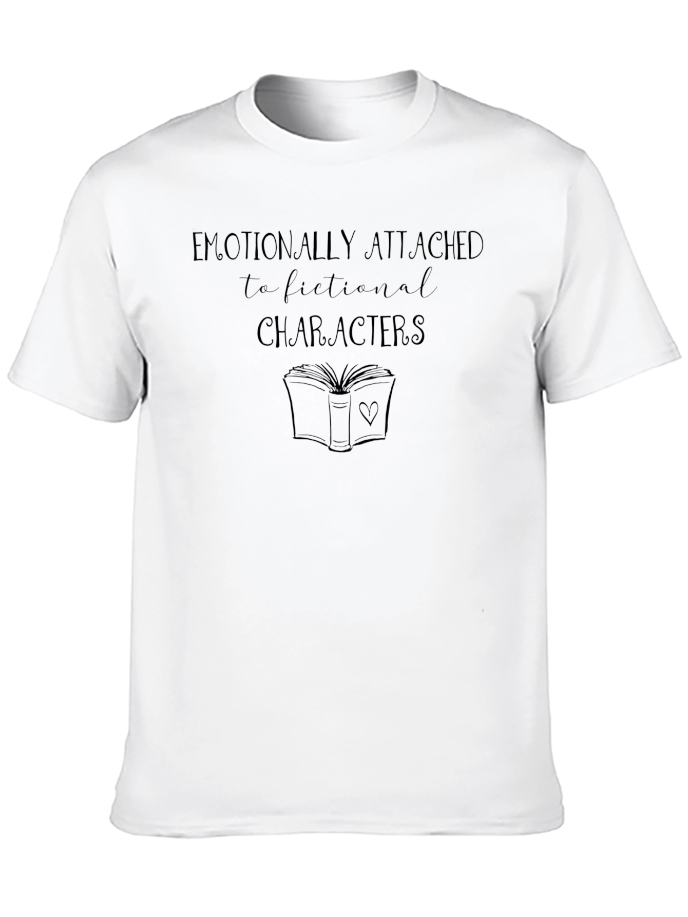 Emotionally Attached to Fictional Characters T-Shirt