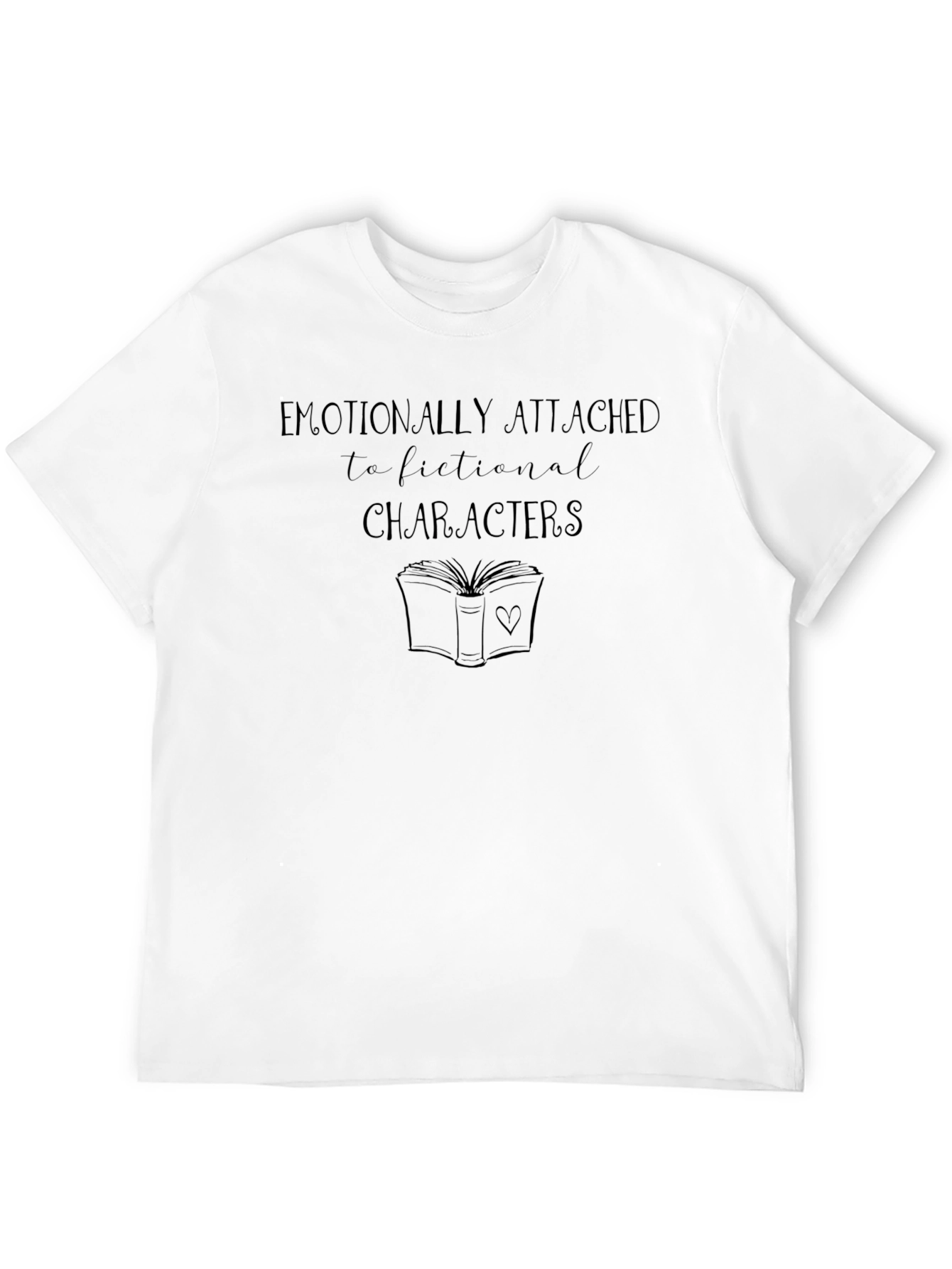 Emotionally Attached to Fictional Characters T-Shirt