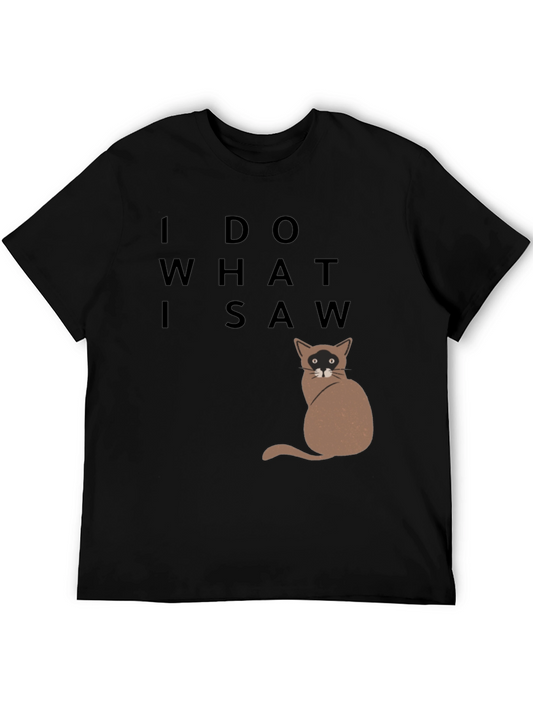 I Do What I Saw Cat T-Shirt