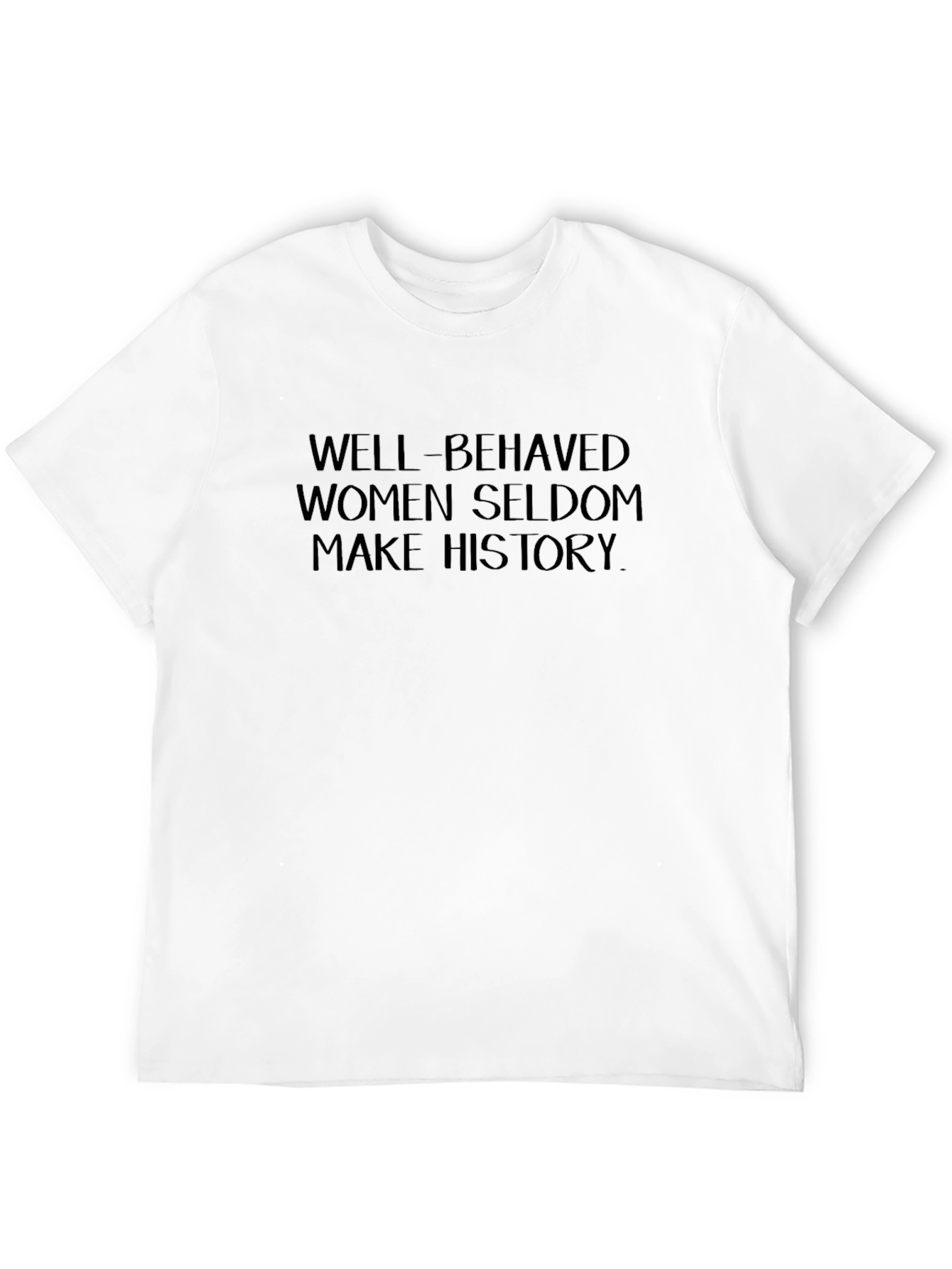 Well-Behaved Women Seldon Make History T-Shirt