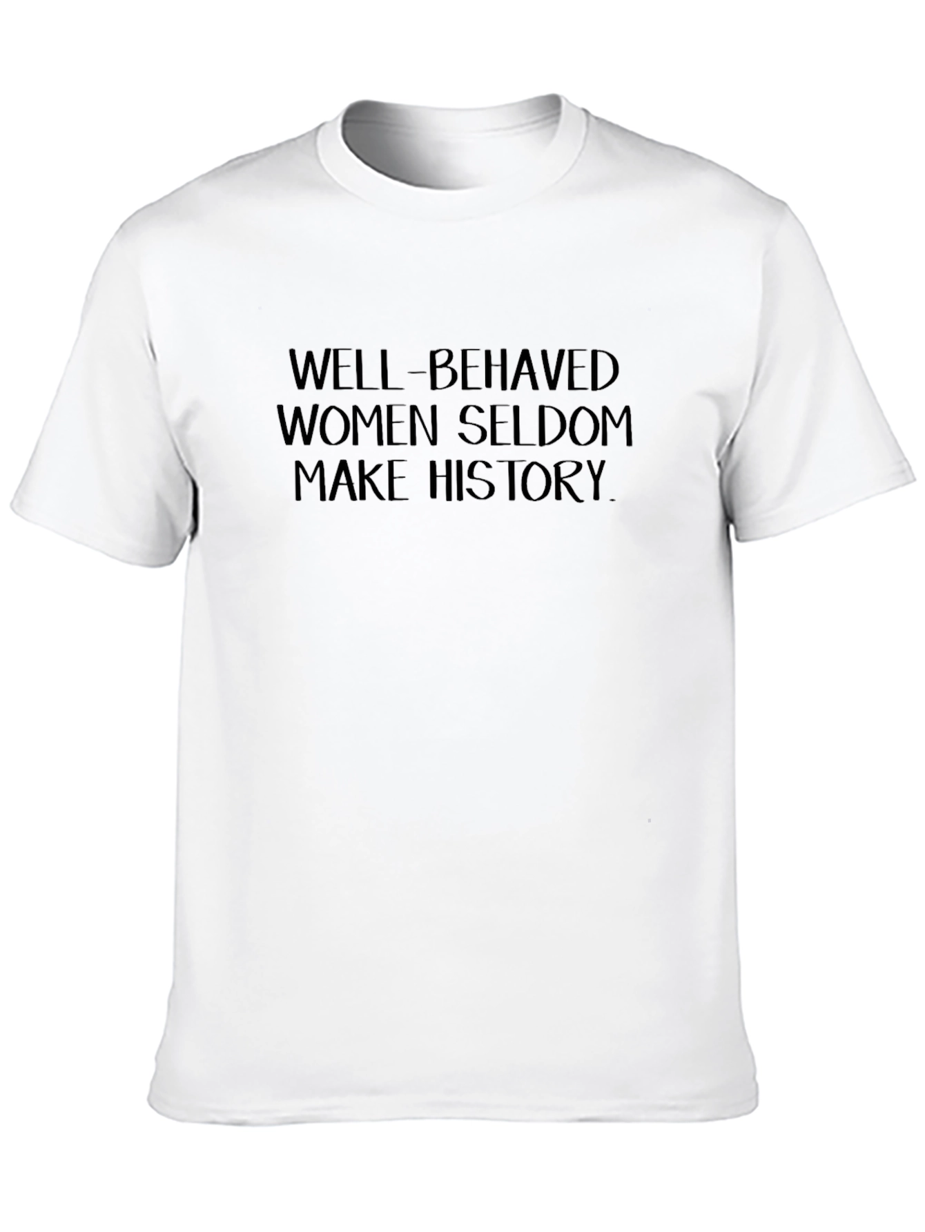 Well-Behaved Women Seldon Make History T-Shirt