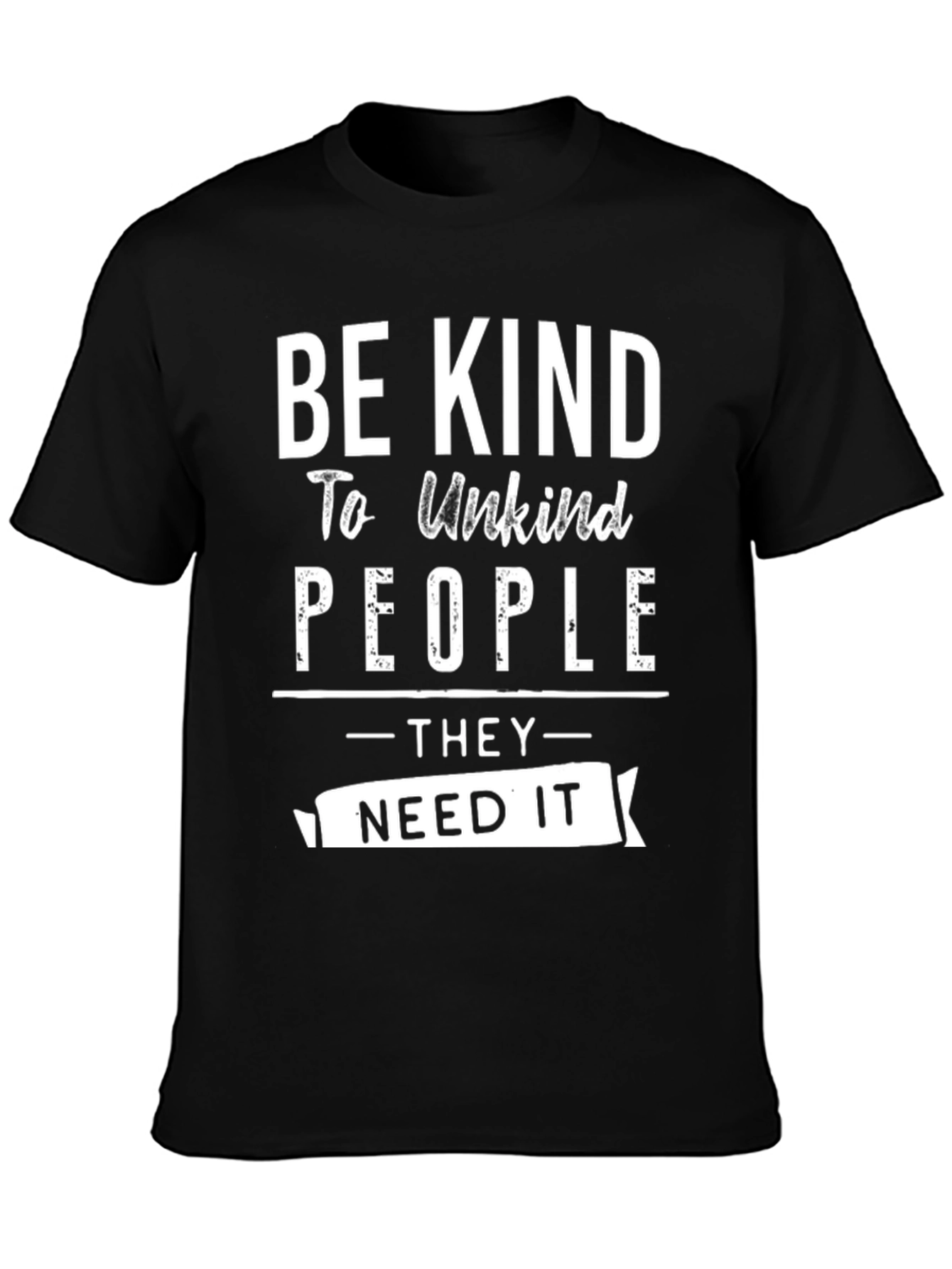 Be Kind To Unkind People T-Shirt