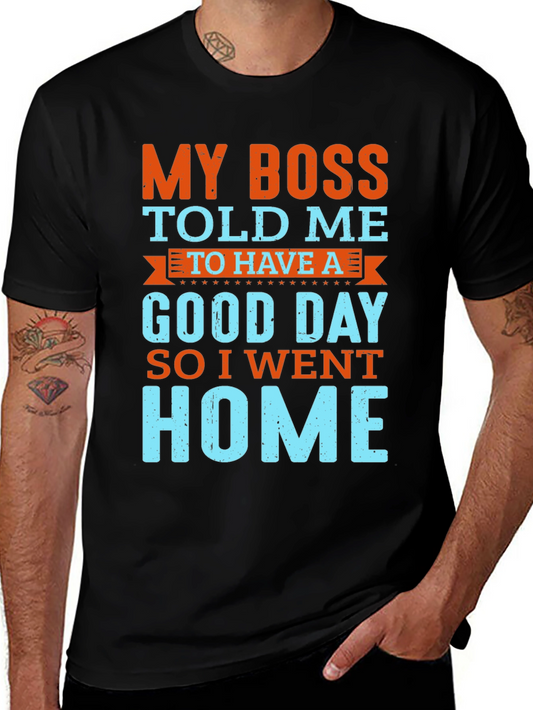 Funny Boss Told Me T-Shirt - Go Home