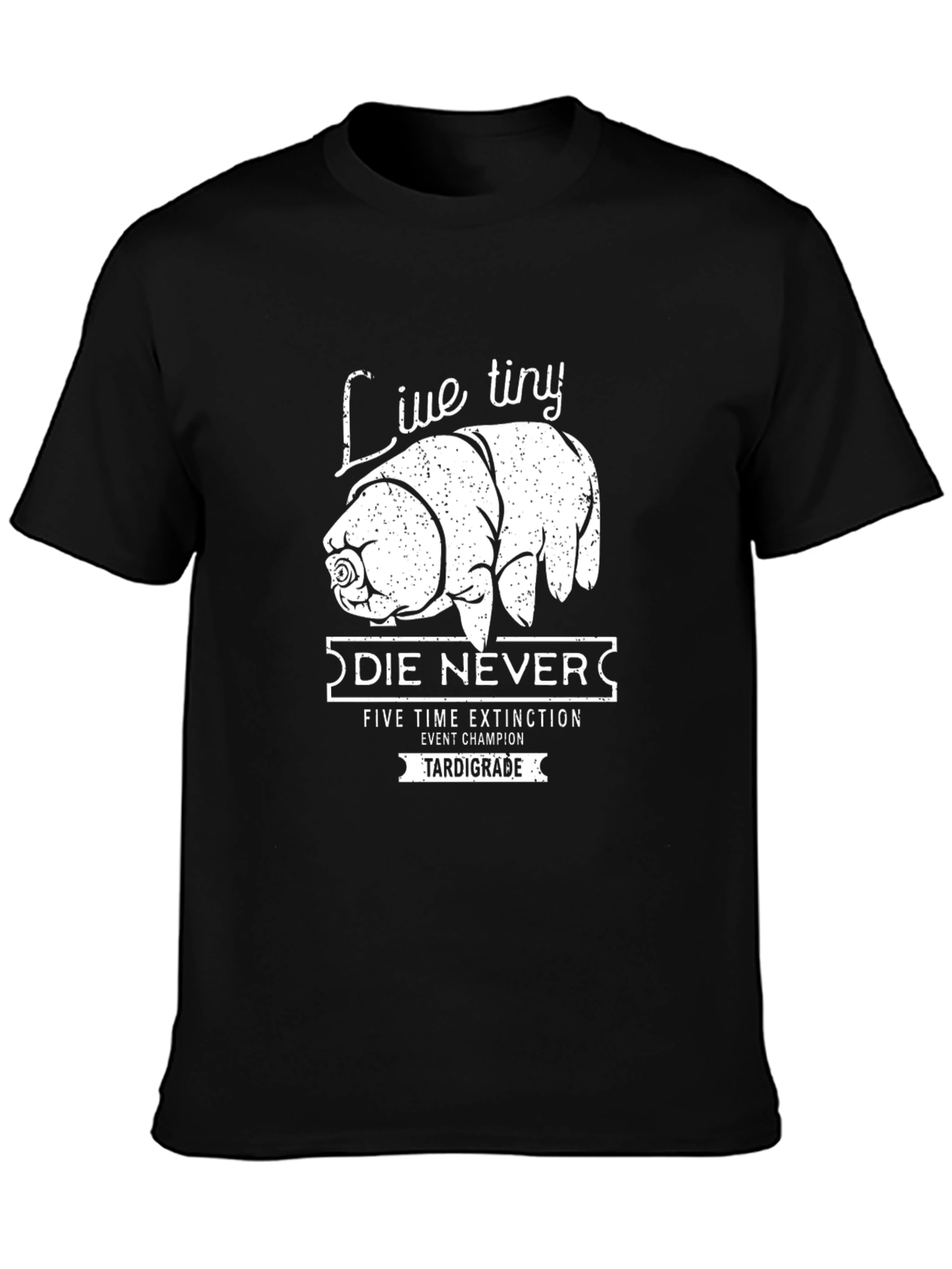 Live Tiny Die Never Tardigrade Black T-Shirt