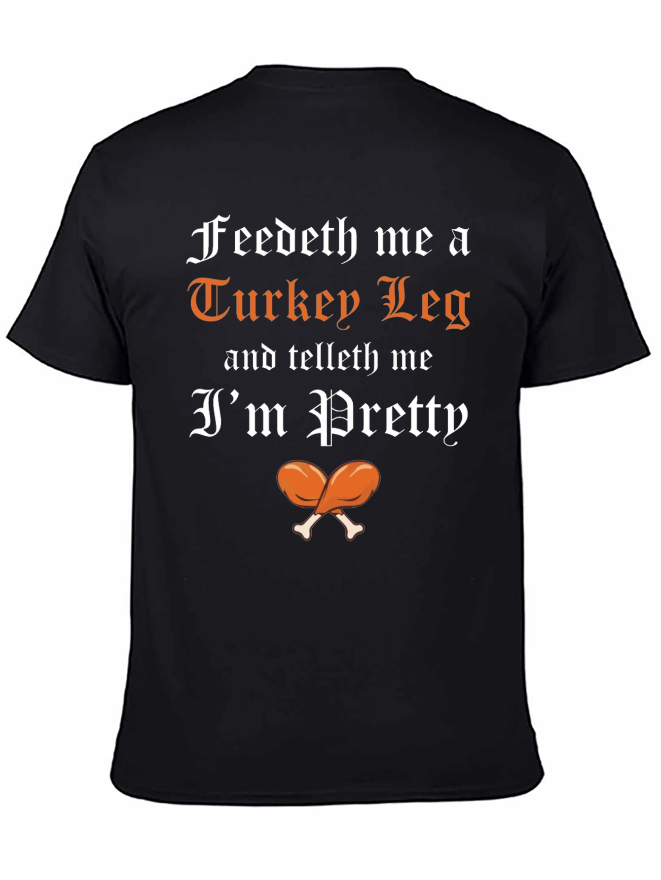 Feedeth Me a Turkey Leg T-Shirt