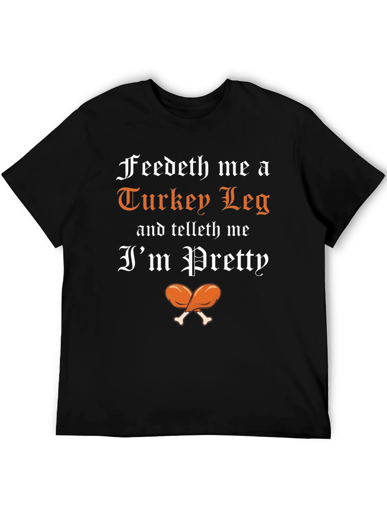 Feedeth Me a Turkey Leg T-Shirt