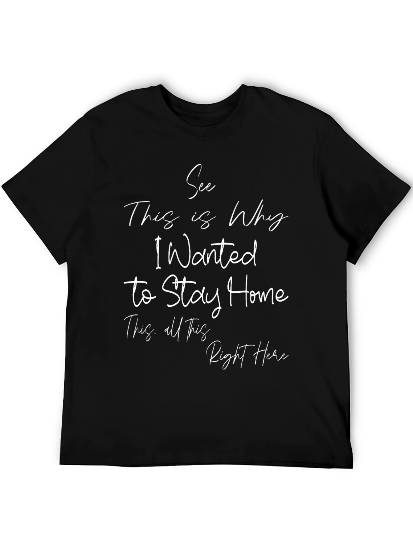See Why I Wanted to Stay Home Black T-Shirt