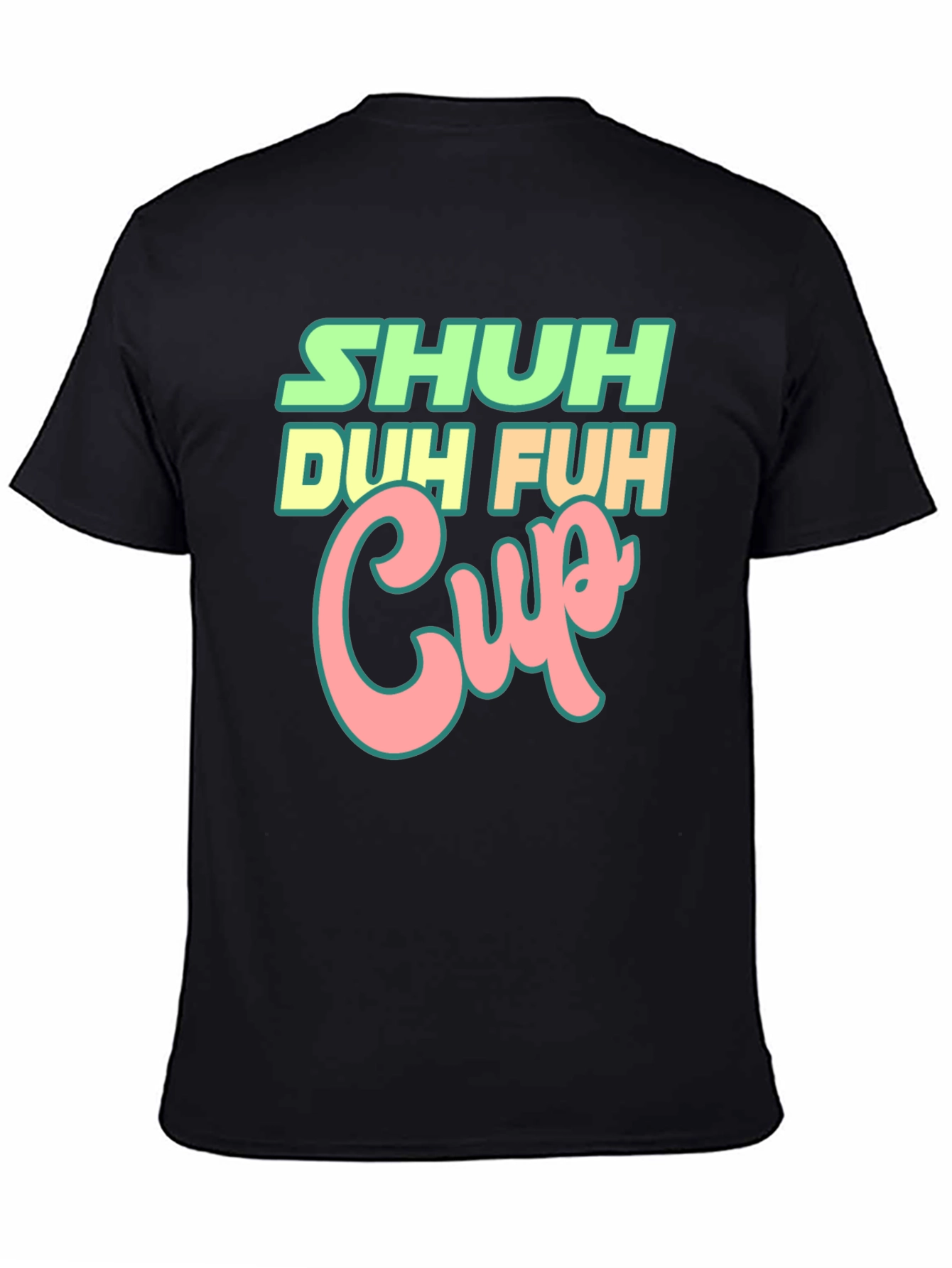 Shuh Duh Fuh Cup Black T-Shirt Funny Graphic Tee