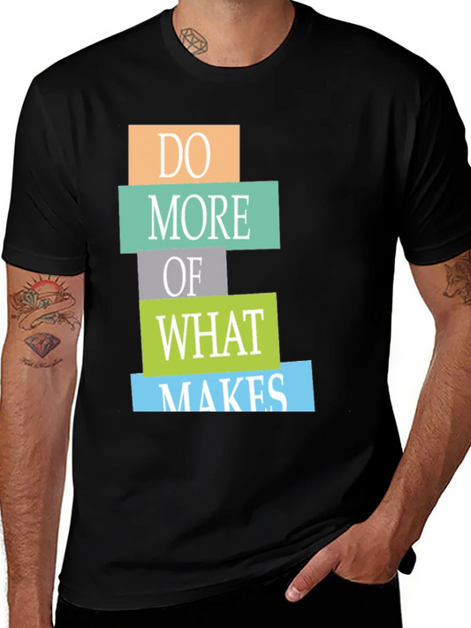 Motivational Graphic Tee - Do More of What Makes You